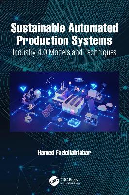 Sustainable Automated Production Systems: Industry 4.0 Models and Techniques book