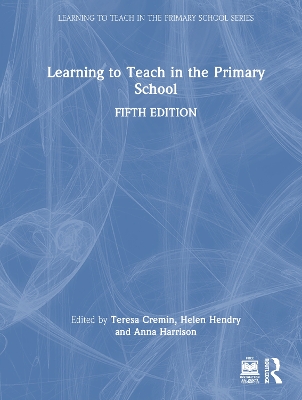 Learning to Teach in the Primary School by Teresa Cremin