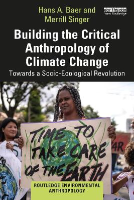 Building the Critical Anthropology of Climate Change: Towards a Socio-Ecological Revolution by Hans A. Baer