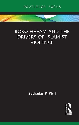 Boko Haram and the Drivers of Islamist Violence by Zacharias Pieri