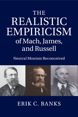 The Realistic Empiricism of Mach, James, and Russell by Erik C. Banks