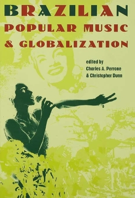 Brazilian Popular Music and Globalization by Charles A Perrone