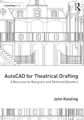 AutoCAD for Theatrical Drafting: A Resource for Designers and Technical Directors by John Keisling