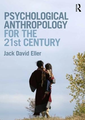 Psychological Anthropology for the 21st Century by Jack David Eller