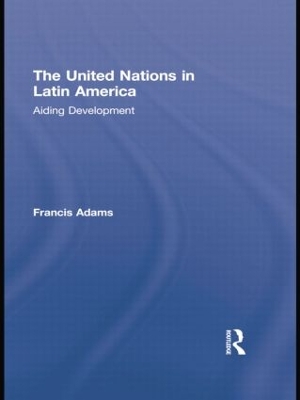 The United Nations in Latin America by Francis Adams