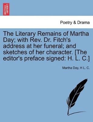 Literary Remains of Martha Day; With REV. Dr. Fitch's Address at Her Funeral; And Sketches of Her Character. [The Editor's Preface Signed book