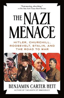 The Nazi Menace: Hitler, Churchill, Roosevelt, Stalin, and the Road to War by Benjamin Carter Hett