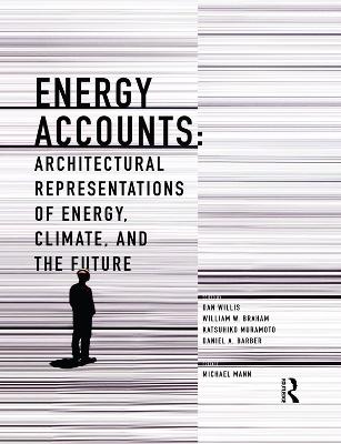 Energy Accounts: Architectural Representations of Energy, Climate, and the Future by Dan Willis