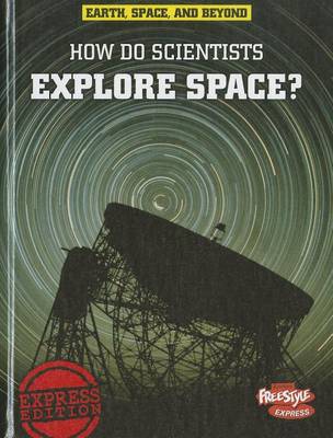 How Do Scientists Explore Space? by Robert Snedden