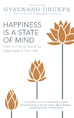 Happiness is a State of Mind by His Holiness The Gyalwang Drukpa