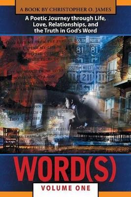 Word(s), Volume 1: A Poetic Journey Through Life, Love, Relationships, and the Truth in God S Word book