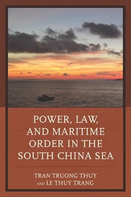 Power, Law, and Maritime Order in the South China Sea by Tran Truong Thuy