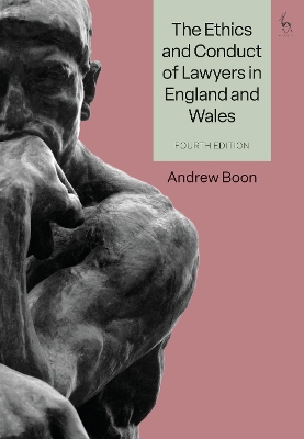 The Ethics and Conduct of Lawyers in England and Wales by Professor Andrew Boon
