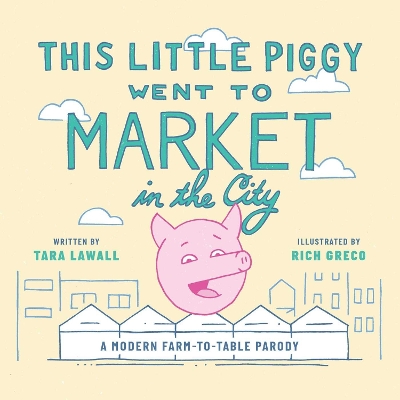 This Little Piggy Went to Market in the City: A Modern Farm-To-Table Parody book