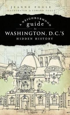 Neighborhood Guide to Washington D.C.'s Hidden History book