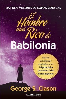 El hombre mas rico de Babilonia: Edición actualizada y ampliada con los 10 principios para tener éxito en los negocios book