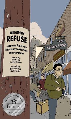 WE HEREBY REFUSE: Japanese American Resistance to Wartime Incarceration book