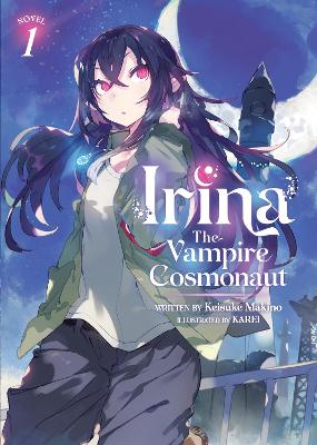 Irina: The Vampire Cosmonaut (Light Novel) Vol. 1 book