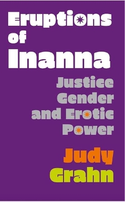 Eruptions of Inanna: Justice, Gender, and Erotic Power book