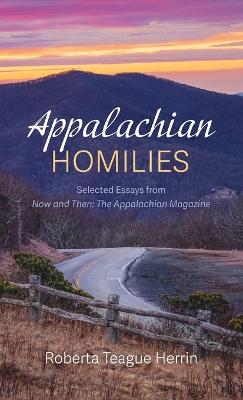 Appalachian Homilies: Selected Essays from Now and Then: The Appalachian Magazine by Roberta Teague Herrin