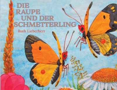 Die Raupe und der Schmetterling by Ruth Lieberherr