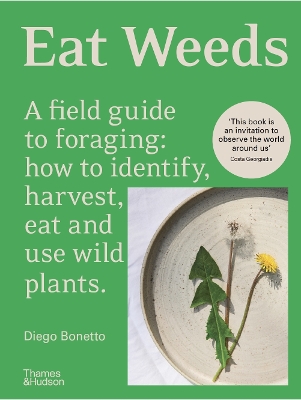Eat Weeds: A field guide to foraging: how to identify, harvest, eat and use wild plants (Flexibound Edition) by Diego Bonetto