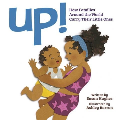 Up! How Families Around the World Carry Their Little Ones book