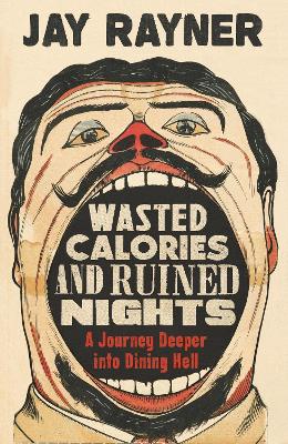 Wasted Calories and Ruined Nights: A Journey Deeper into Dining Hell book