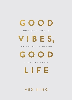 Good Vibes, Good Life (Gift Edition): How Self-Love Is the Key to Unlocking Your Greatness by Vex King