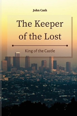 The Keeper of the Lost: King of the Castle by John Cash