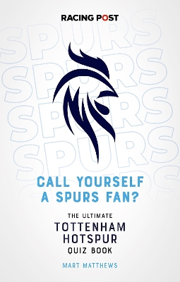 Call Yourself a Spurs Fan?: The Tottenham Hotspur Quiz Book book
