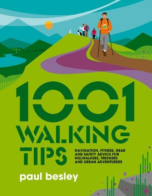 1001 Walking Tips: Navigation, fitness, gear and safety advice for hillwalkers, trekkers and urban adventurers book