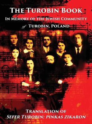 The Turobin Book: In Memory of the Jewish community: Translation of Sefer Turobin; pinkas zikaron book