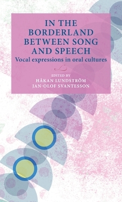 In the Borderland Between Song and Speech: Vocal Expressions in Oral Cultures book