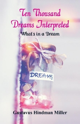 Ten Thousand Dreams Interpreted: What's in a Dream book