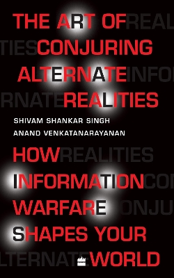 The Art Of Conjuring Alternate Realities: How Information Warfare Shapes Your World book