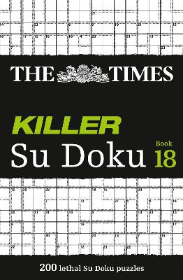 The Times Killer Su Doku Book 18: 200 lethal Su Doku puzzles (The Times Su Doku) book