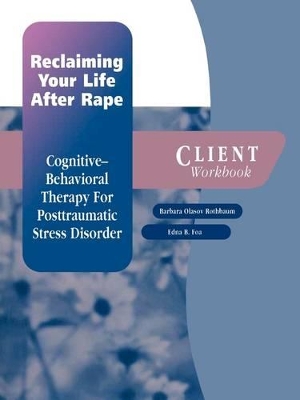 Reclaiming Your Life After Rape: Client Workbook: Cognitive-behavioral therapy for post-traumatic stress disorder book