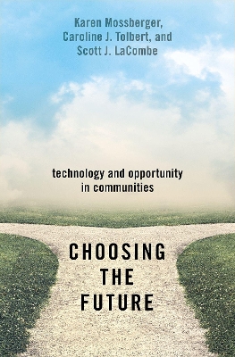 Choosing the Future: Technology and Opportunity in Communities by Karen Mossberger