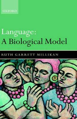 Language: A Biological Model by Ruth Garrett Millikan