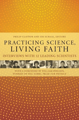 Practicing Science, Living Faith: Interviews with Twelve Leading Scientists book