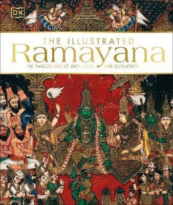 The Illustrated Ramayana: The Timeless Epic of Duty, Love, and Redemption book