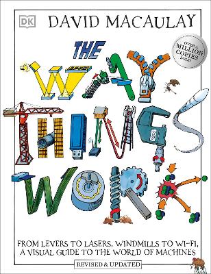 The Way Things Work: From Levers to Lasers, Windmills to Wi-Fi, A Visual Guide to the World of Machines book