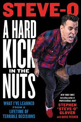 A Hard Kick in the Nuts: What I've Learned from a Lifetime of Terrible Decisions book