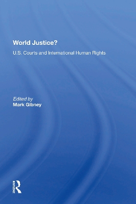World Justice?: U.S. Courts And International Human Rights by Mark Gibney