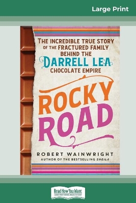 Rocky Road: The incredible true story of the fractured family behind the Darrell Lea chocolate empire (16pt Large Print Edition) by Robert Wainwright