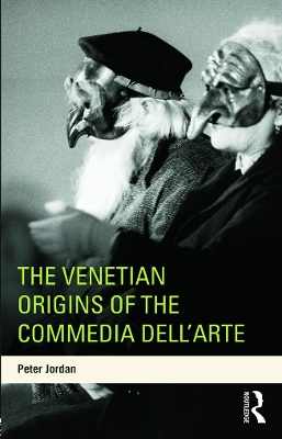 The Venetian Origins of the Commedia dell'Arte by Peter Jordan