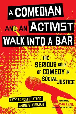 A Comedian and an Activist Walk into a Bar: The Serious Role of Comedy in Social Justice book