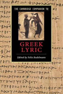 Cambridge Companion to Greek Lyric by Felix Budelmann
