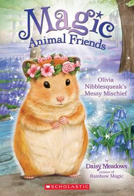 Olivia Nibblesqueak's Messy Mischief (Magic Animal Friends #9) book